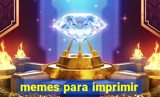 memes para imprimir